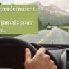 Conduire prudemment. Ne roulez jamais sous l'influence.